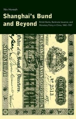 Shanghais Bund And Beyond British Banks Banknote Issuance And Monetary Policy In China 18421937