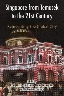 Singapore From Temasek To The 21st Century Reinventing The Global City