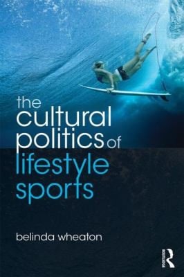 The Cultural Politics of Lifestyle Sports
            
                Routledge Critical Studies in Sport