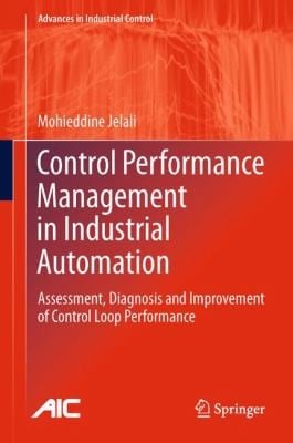 Control Performance Management In Industrial Automation Assessment Diagnosis And Improvement Of Control Loop Performance
