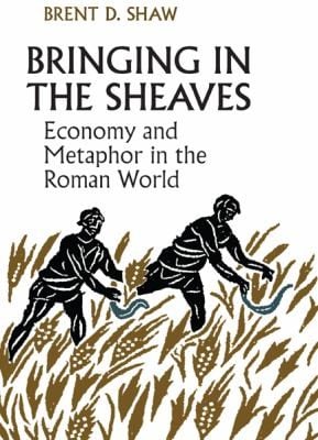 Bringing In The Sheaves Economy And Metaphor In The Roman World