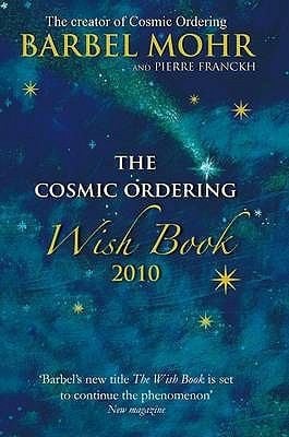 The Cosmic Ordering Wish Book 2010 Barbel Mohr and Pierre Franckh