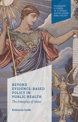 Beyond Evidencebased Policy In Public Health The Interplay Of Ideas