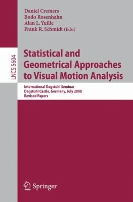 Statistical And Geometrical Approaches To Visual Motion Analysis International Dagstuhl Seminar Dagstuhl Castle July 1318 2008 Revised Papers