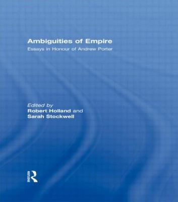 Ambiguities Of Empire Essays In Honour Of Andrew Porter