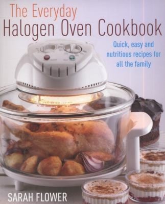 The Everyday Halogen Oven Cookbook How To Cook Nutritious One Pot Meals 40 Faster Than Your Conventional Oven