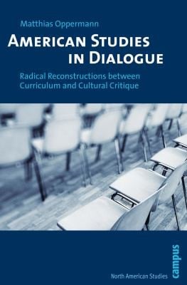 American Studies In Dialogue Radical Reconstructions Between Curriculum And Cultural Critique