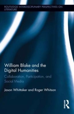 William Blake and the Digital Humanities
Routledge Interdisciplinary Perspectives on Literature