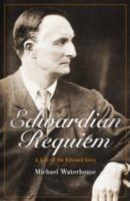 Edwardian Requiem A Life Of Sir Edward Grey