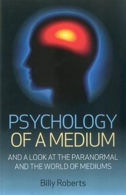 Psychology Of A Medium And A Look At The Paranormal And The World Of Mediums
