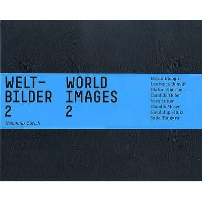 Weltbilder 2 World Images 2 Istvan Balogh Laurence Bonvin Olafur Eliason Candida Hfer Vera Lutter Claudio Moser Guadalupe Ruiz Sada Tangara