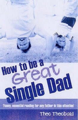 How To Be A Great Single Dad