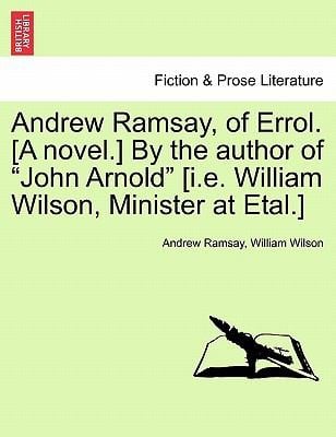 Andrew Ramsay Of Errol A Novel By The Author Of John Arnold Ie