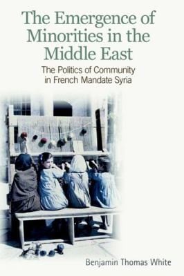 The Emergence Of Minorities In The Middle East The Politics Of Community In French Mandate Syria