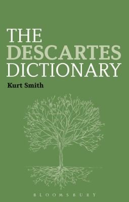 The Descartes Dictionary
            
                Bloomsbury Philosophy Dictionaries