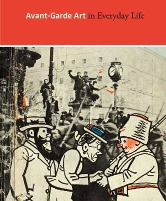 Avantgarde Art In Everyday Life Earlytwentiethcentury European Modernism