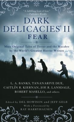 Dark Delicacies Ii Fear More Original Tales Of Terror And The Macabre By The Worlds Greatest Horror Writers