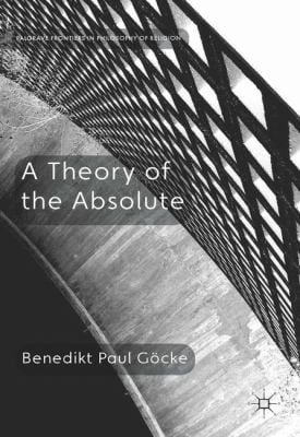 A Theory of the Absolute
            
                Palgrave Frontiers in Philosophy of Religion