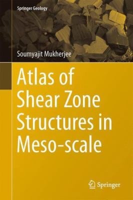Atlas of Shear Zone Structures in Mesoscale
            
                Springer Geology