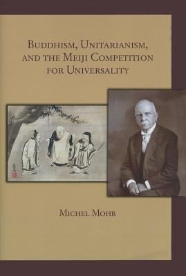 Buddhism Unitarianism and the Meiji Competition for Universality
Harvard East Asian Monographs Hardcover