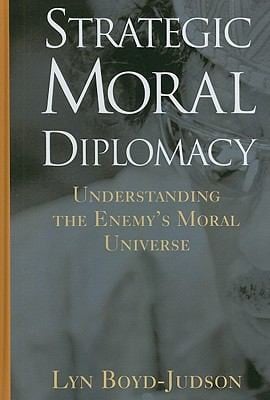 Strategic Moral Diplomacy Understanding The Enemys Moral Universe