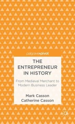 The Entrepreneur In History From Medieval Merchant To Modern Business Leader
