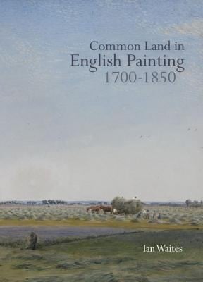 Common Land in English Painting 17001850
            
                Garden and Landscape History