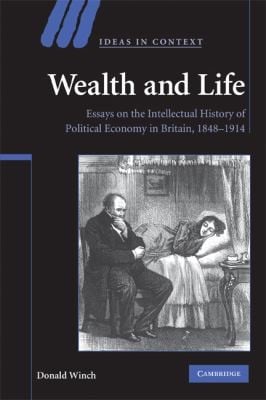 Wealth And Life Essays On The Intellectual History Of Political Economy In Britain 18481914