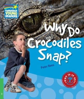 Why Do Crocodiles Snap Level 3 Factbook
            
                Cambridge Young Readers