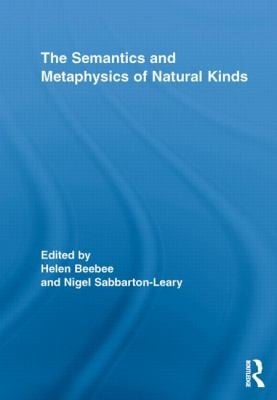 The Semantics and Metaphysics of Natural Kinds Edited by Helen Beebee Nigel SabbartonLeary
