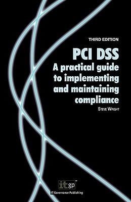 PCI Dss a Practical Guide to Implementing and Maintaining Compliance