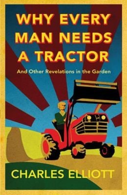 Why Every Man Needs A Tractor And Other Revelations In The Garden