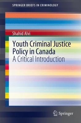 Youth Criminal Justice Policy in Canada
            
                Springerbriefs in Criminology