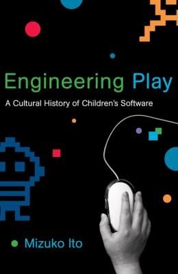 Engineering Play A Cultural History Of Childrens Software