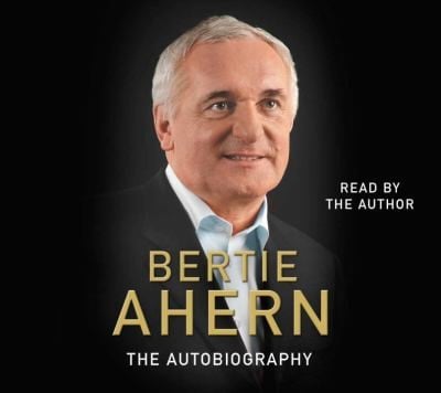 Bertie Ahern Autobiography Bertie Ahern