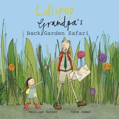 Lollipop and Grandpas Back Garden Safari Penelope Harper  Cate James