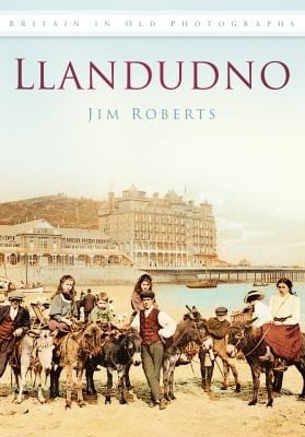 Llandudno
            
                Britain in Old Photographs History Press