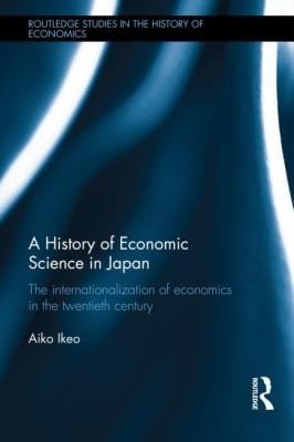A History of Economic Science in Japan
            
                Routledge Studies in the History of Economics