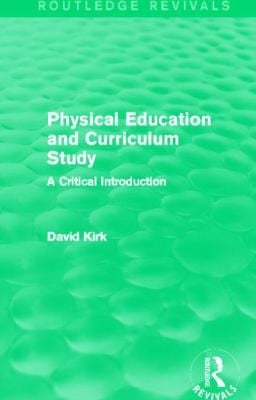 Physical Education and Curriculum Study
            
                Routledge Revivals