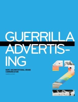 Guerrilla Advertising 2 More Unconventional Brand Communication