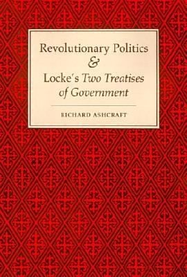 Revolutionary Politics and Lockes Two Treatises of Government