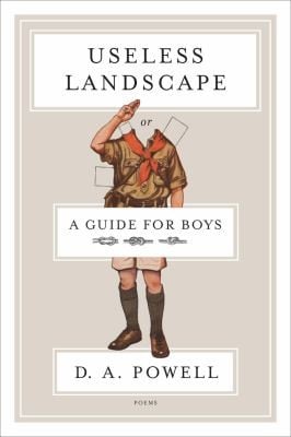 Useless Landscape Or A Guide For Boys Poems