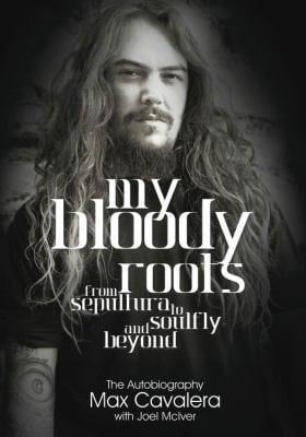 My Bloody Roots From Sepultura to Soulfly and Beyond