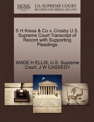 S H Kress  Co V Crosby US Supreme Court Transcript of Record with Supporting Pleadings