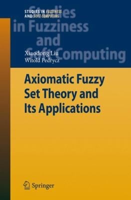 Axiomatic Fuzzy Set Theory and Its Applications
            
                Studies in Fuzziness and Soft Computing