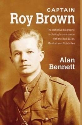 Captain Roy Brown a True Story of the Great War Vol I