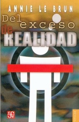 del Exceso de Realidad
            
                Coleccion Popular Fondo de Cultura Economica