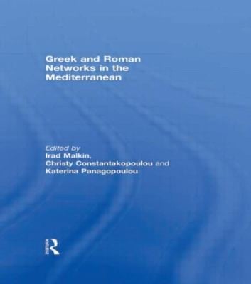 Greek and Roman Networks in the Mediterranean Edited by Irad Malkin Christy Constantakopoulou Katerina Panagopoulou