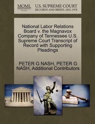 National Labor Relations Board V the Magnavox Company of Tennessee US Supreme Court Transcript of Record with Supporting Pleadings