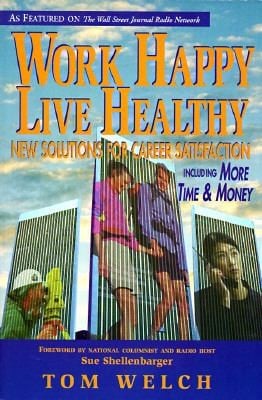 Work Happy Live Healthy New Solutions For Career Satisfaction Including More Time Money